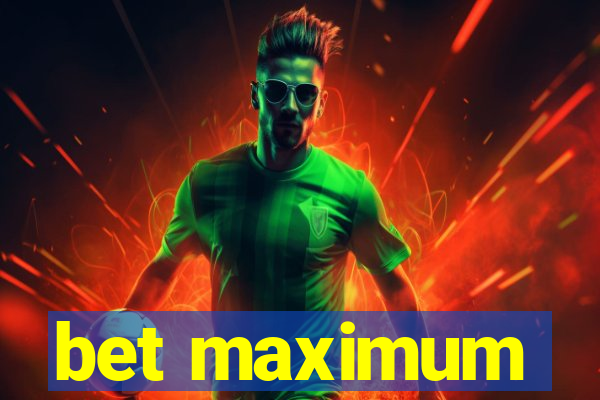 bet maximum
